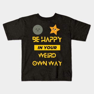 Be Happy In Your Weird Own Way Kids T-Shirt